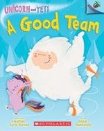 A Good Team: An Acorn Book (Unicorn and Yeti #2): Volume 2