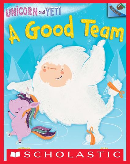 A Good Team: An Acorn Book (Unicorn and Yeti #2) - Heather Ayris Burnell,Hazel Quintanilla - ebook