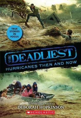 The Deadliest Hurricanes Then and Now (the Deadliest #2, Scholastic Focus): Volume 2 - Deborah Hopkinson - cover