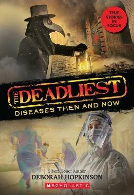 The Deadliest Diseases Then and Now (the Deadliest #1, Scholastic Focus): Volume 1 - Deborah Hopkinson - cover