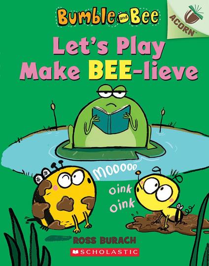 Let's Play Make Bee-lieve: An Acorn Book (Bumble and Bee #2) - Ross Burach - ebook