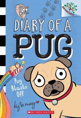 Pug Blasts Off: A Branches Book (Diary of a Pug #1): Volume 1 - Kyla May - cover