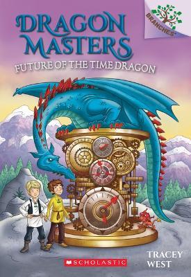 Future of the Time Dragon: A Branches Book (Dragon Masters #15): Volume 15 - Tracey West - cover