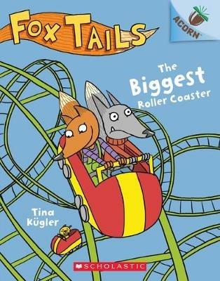 The Biggest Roller Coaster: An Acorn Book (Fox Tails #2): Volume 2 - Tina Kügler - cover