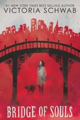 Bridge of Souls (City of Ghosts #3): Volume 3 - Victoria Schwab,V E Schwab - cover