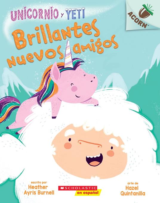 Unicornio y Yeti 1: Brillantes nuevos amigos (Sparkly New Friends) - Heather Ayris Burnell,Hazel Quintanilla - ebook
