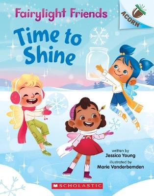 Time to Shine: An Acorn Book (Fairylight Friends #2): Volume 2 - Jessica Young - cover