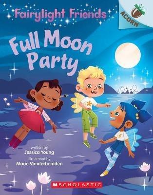 Full Moon Party: An Acorn Book (Fairylight Friends #3): Volume 3 - Jessica Young - cover
