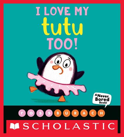 I Love My Tutu Too! (A Never Bored Book!) - Ross Burach - ebook
