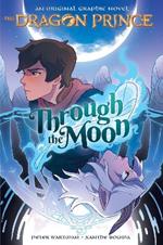 Through the Moon (the Dragon Prince Graphic Novel #1)