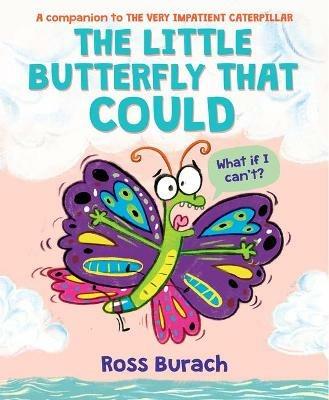 The Little Butterfly That Could (a Very Impatient Caterpillar Book) - Ross Burach - cover