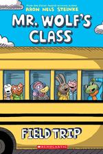 Field Trip: A Graphic Novel (Mr. Wolf's Class #4)