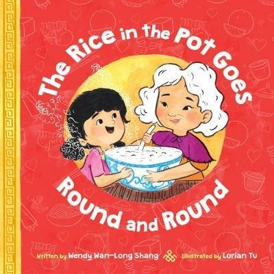 The Rice in the Pot Goes Round and Round - Wendy Wan-Long Shang - cover