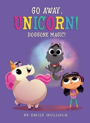 Doggone Magic! (Go Away, Unicorn! Book 2) - Emily Mullock - cover