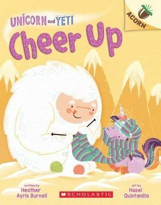Cheer Up: An Acorn Book (Unicorn and Yeti #4): Volume 4 - Heather Ayris Burnell - cover