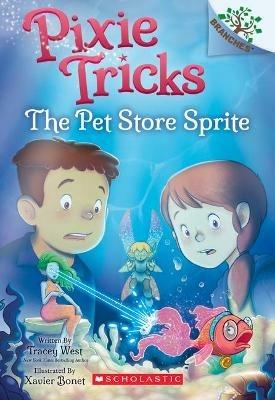 The Pet Store Sprite: A Branches Book (Pixie Tricks #3): Volume 3 - Tracey West - cover