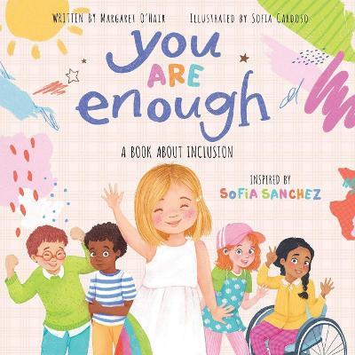 You Are Enough: A Book About Inclusion (HB) - Sofia Sanchez,Margaret O'Hair - cover