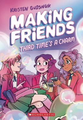 Making Friends: Third Time's the Charm: A Graphic Novel (Making Friends #3) - Kristen Gudsnuk - cover