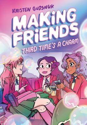 Making Friends: Third Time's a Charm: A Graphic Novel (Making Friends #3): Volume 3 - Kristen Gudsnuk - cover