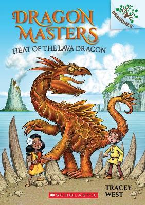 Heat of the Lava Dragon: A Branches Book (Dragon Masters #18): Volume 18 - Tracey West - cover