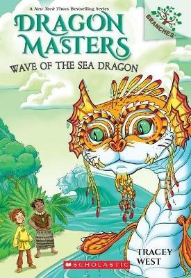 Wave of the Sea Dragon: A Branches Book (Dragon Masters #19): Volume 19 - Tracey West - cover