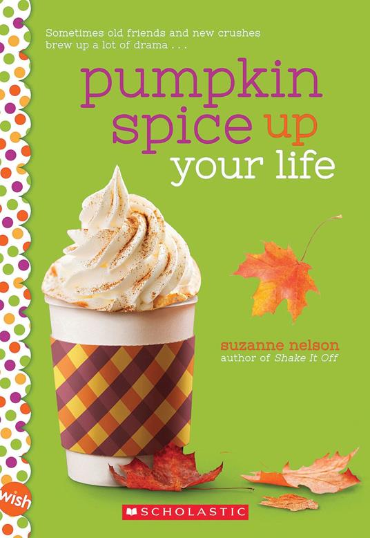 Pumpkin Spice Up Your Life: A Wish Novel - Suzanne Nelson - ebook