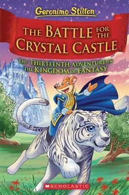 The Battle for Crystal Castle (Geronimo Stilton The Kingdom of Fantasy #13) - Geronimo Stilton - cover