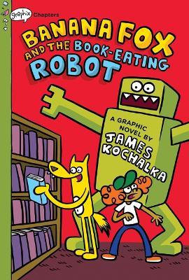 Banana Fox and the Book-Eating Robot: A Graphix Chapters Book (Banana Fox #2): Volume 2 - James Kochalka - cover