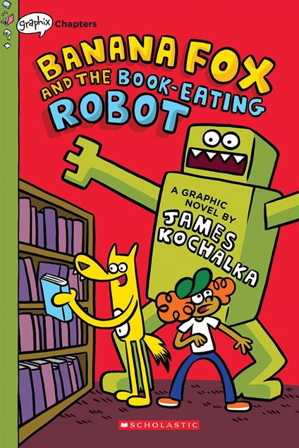 Banana Fox and the Book-Eating Robot: A Graphix Chapters Book (Banana Fox #2) - James Kochalka - ebook