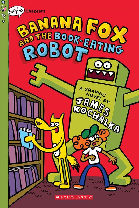 Banana Fox and the Book-Eating Robot: A Graphix Chapters Book (Banana Fox #2) - James Kochalka - ebook