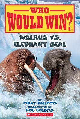 Walrus vs. Elephant Seal (Who Would Win?): Volume 25 - Jerry Pallotta - cover