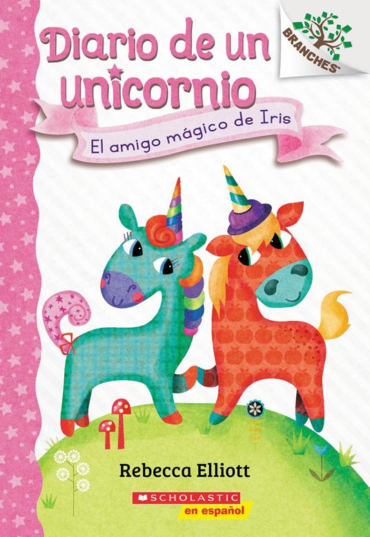 Diario de un Unicornio #1: El amigo mágico de Iris (Bo's Magical New Friend) - Rebecca Elliott - ebook