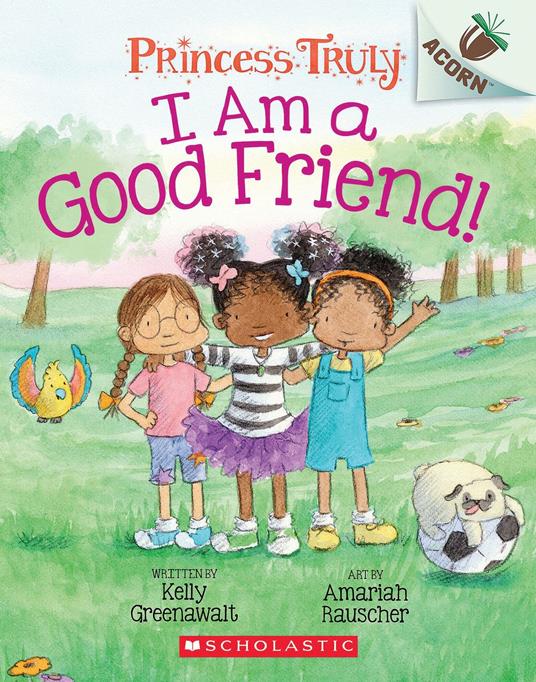 I Am a Good Friend!: An Acorn Book (Princess Truly #4) - Kelly Greenawalt,Amariah Rauscher - ebook