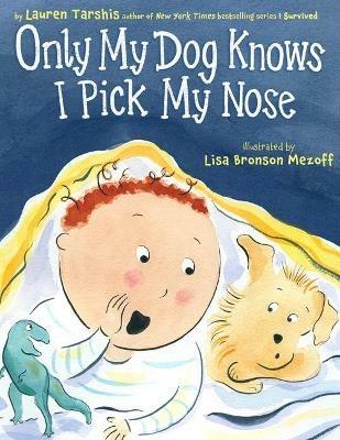 Only My Dog Knows I Pick My Nose - Lauren Tarshis - cover