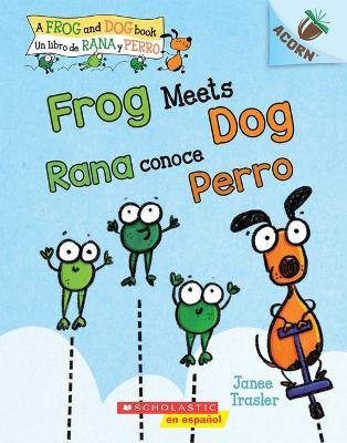 Frog Meets Dog / Rana Conoce Perro (Bilingual): Un Libro de la Serie Acorn - Janee Trasler - cover