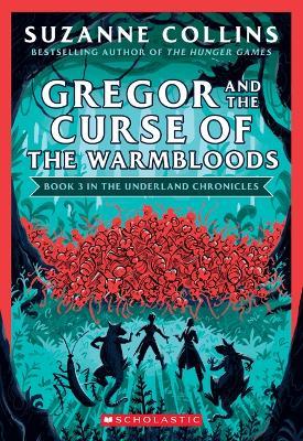 Gregor and the Curse of the Warmbloods (the Underland Chronicles #3: New Edition): Volume 3 - Suzanne Collins - cover