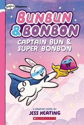 Captain Bun & Super Bonbon: A Graphix Chapters Book (Bunbun & Bonbon #3): Volume 3 - Jess Keating - cover