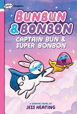 Captain Bun & Super Bonbon: A Graphix Chapters Book (Bunbun & Bonbon #3): Volume 3 - Jess Keating - cover