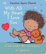 With All My Heart, I Love You / Con Todo Mi Coraz?n, Te Quiero (Bilingual)