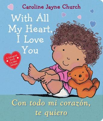 With All My Heart, I Love You / Con Todo Mi Coraz?n, Te Quiero (Bilingual) - Caroline Jayne Church - cover