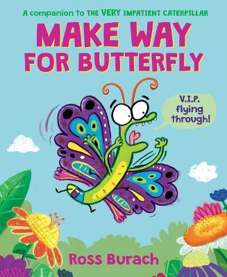 Make Way for Butterfly (a Very Impatient Caterpillar Book) - Ross Burach - cover