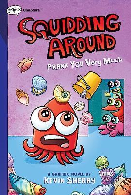 Prank You Very Much: A Graphix Chapters Book (Squidding Around #3) - Kevin Sherry - cover