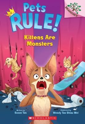 Kittens Are Monsters!: A Branches Book (Pets Rule! #3) - Susan Tan - cover