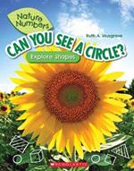 Can You See a Circle?: Explore Shapes (Nature Numbers): Explore Shapes