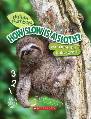 How Slow Is a Sloth?: Measure the Rainforest (Nature Numbers): Measure the Rainforest - Jill Esbaum - cover