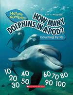 How Many Dolphins in a Pod?: Counting by 10's (Nature Numbers): Counting by 10's