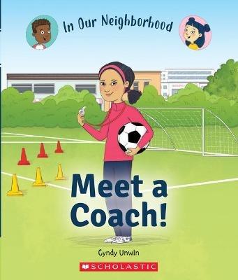 Meet a Coach! (in Our Neighborhood) - Cynthia Unwin - cover