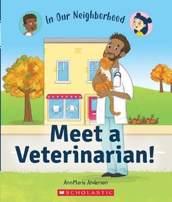 Meet a Veterinarian! (in Our Neighborhood) - Annmarie Anderson - cover