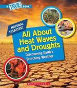 All about Heat Waves and Droughts (a True Book: Natural Disasters)