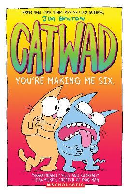 You're Making Me Six: A Graphic Novel (Catwad #6): Volume 6 - Jim Benton - cover